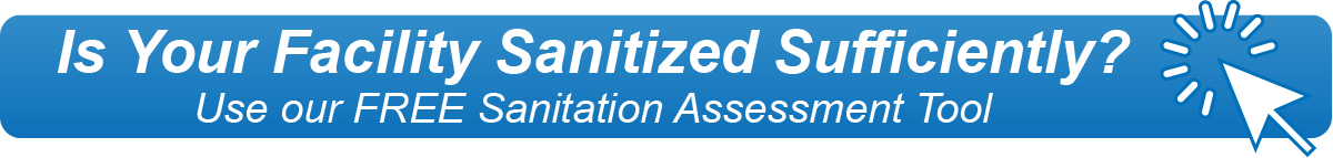 Is Your Facility Sanitized Sufficiently?  Use our FREE Sanitation Assessment Tool